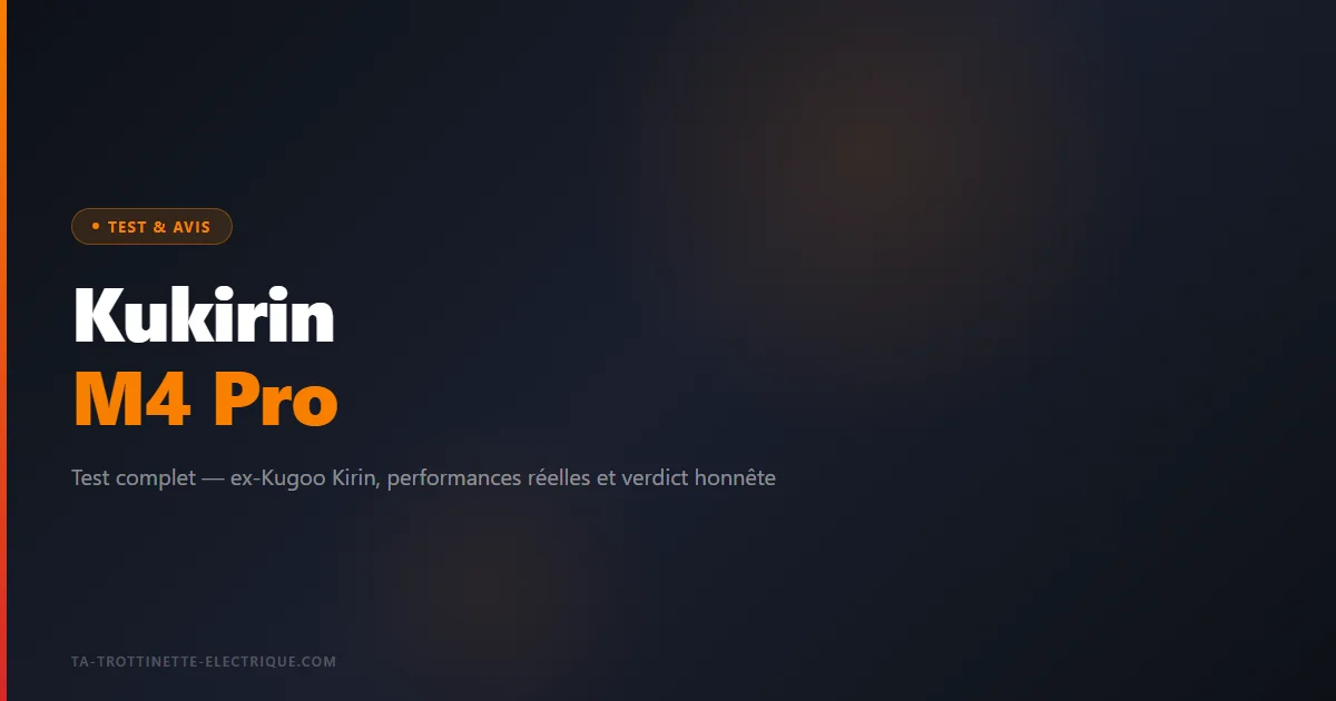 Kukirin M4 Pro — ex-Kugoo Kirin, performances réelles et verdict honnête