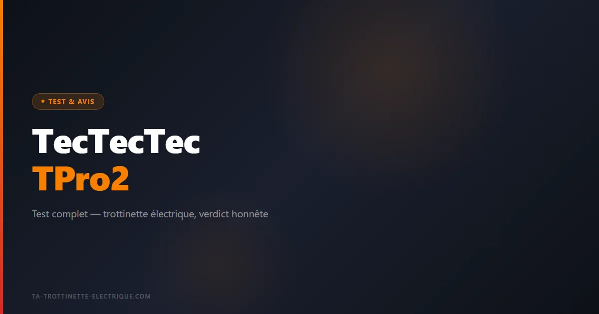 TecTecTec TPro2 — trottinette électrique, verdict honnête