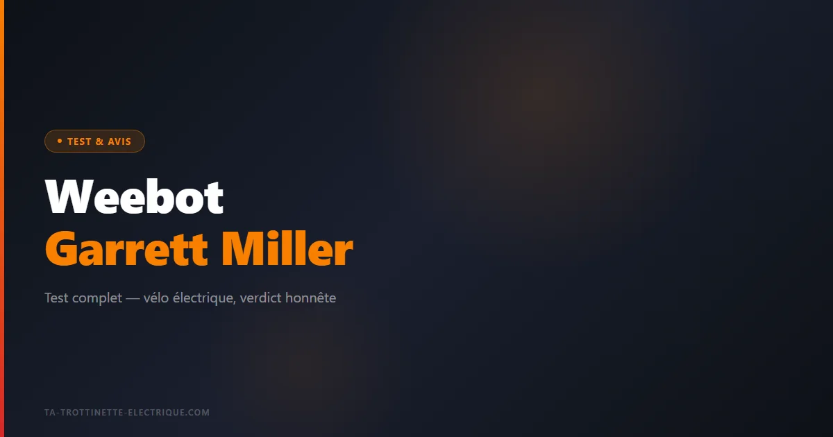 Weebot Garrett Miller — vélo électrique, verdict honnête